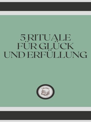 cover image of 5 RITUALE FÜR GLÜCK UND ERFÜLLUNG